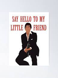 Say Hello To My Little Friend - Scarface Poster for Sale by kargashah |  Redbubble