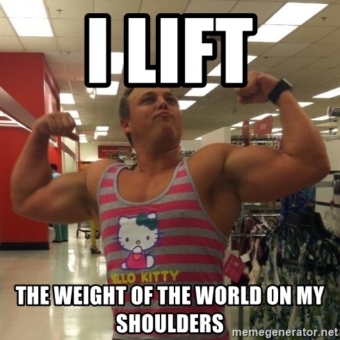 i-lift-the-weight-of-the-world-on-my-shoulders.jpg