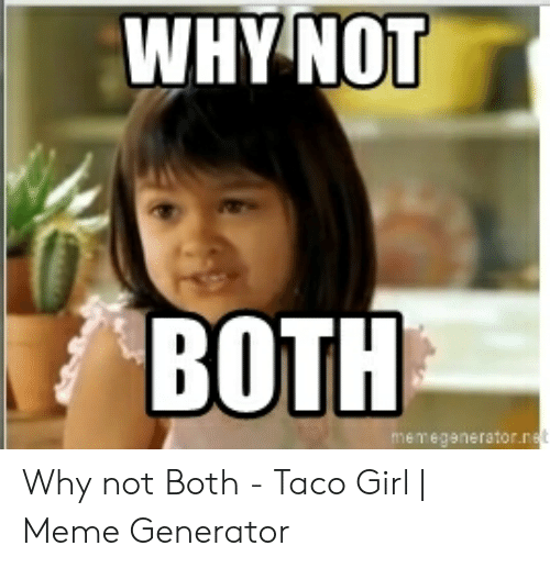 why-not-both-eganerator-why-not-both-taco-girl-52890355.png