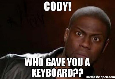 Cody-Who-gave-you-a-keyboard-meme-40115.jpg