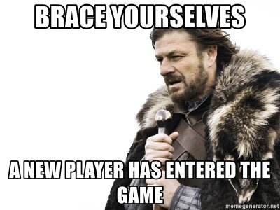 brace-yourselves-a-new-player-has-entered-the-game.jpg